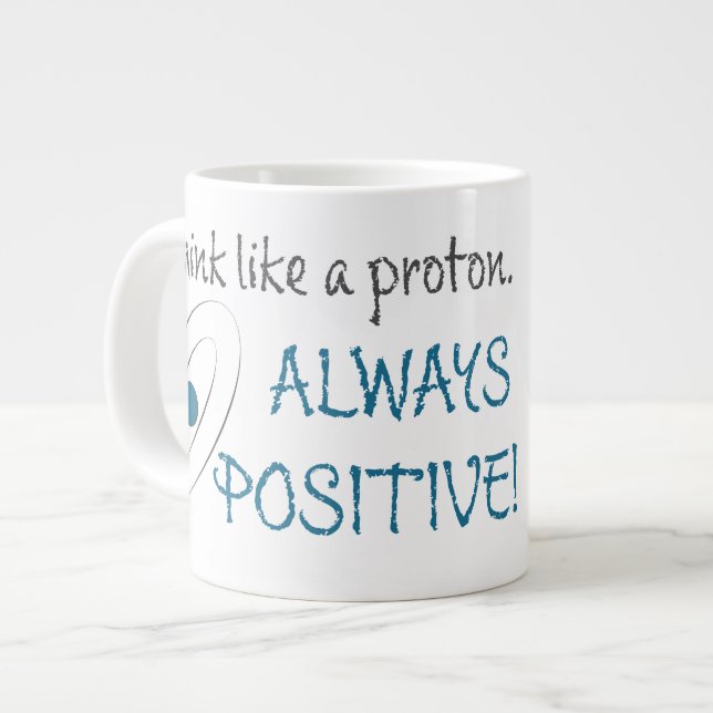 Think like a proton.  Always positive! Large Coffee Mug (Front Left)