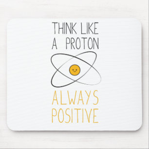 Think Like a Proton, Always Positive :) Mouse Mat