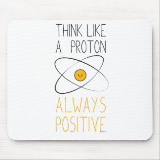 Think Like a Proton, Always Positive :) Mouse Mat