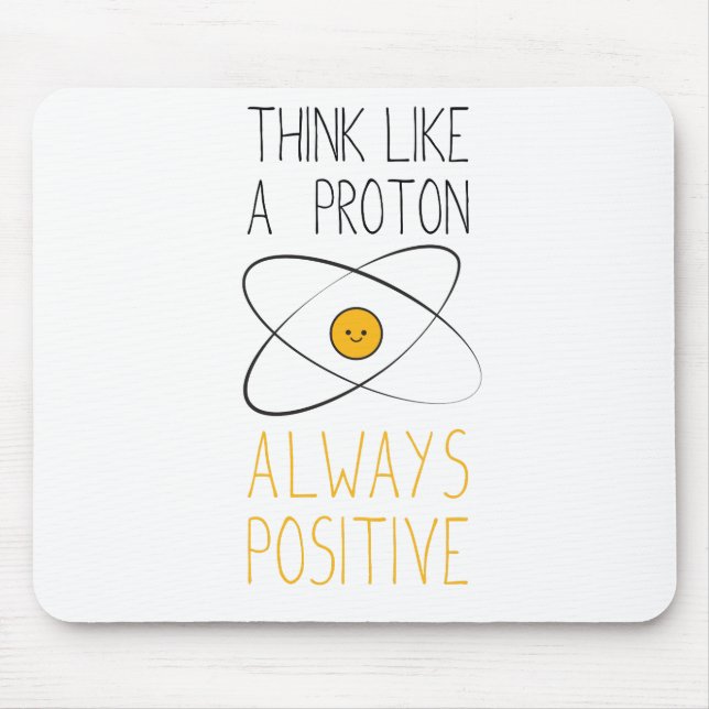 Think Like a Proton, Always Positive :) Mouse Mat (Front)