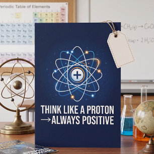 Think Like a Proton Always Positive Science Card