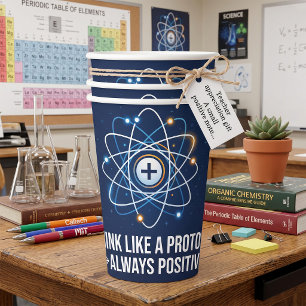 Think Like a Proton Always Positive Science Paper Cups