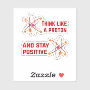 Think Like A Proton And Stay Positive