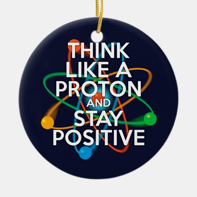 THINK LIKE A PROTON AND STAY POSITIVE CERAMIC TREE DECORATION (Front)
