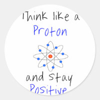 Think like a proton and stay positive