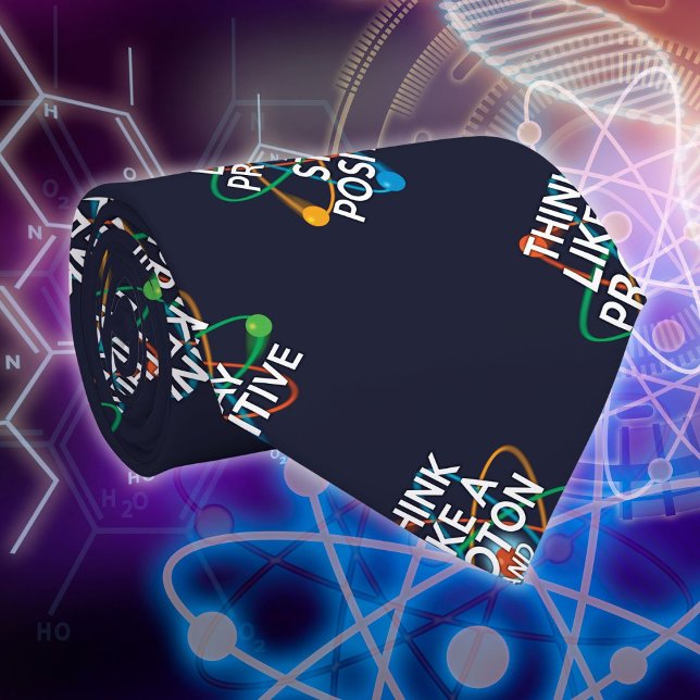 THINK LIKE A PROTON AND STAY POSITIVE Fun Science  Tie (THINK LIKE A PROTON AND STAY POSITIVE Fun Science Neck Tie)