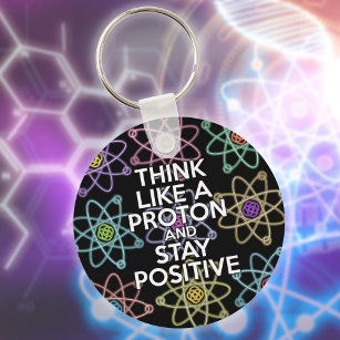 Think like a proton and stay positive key ring