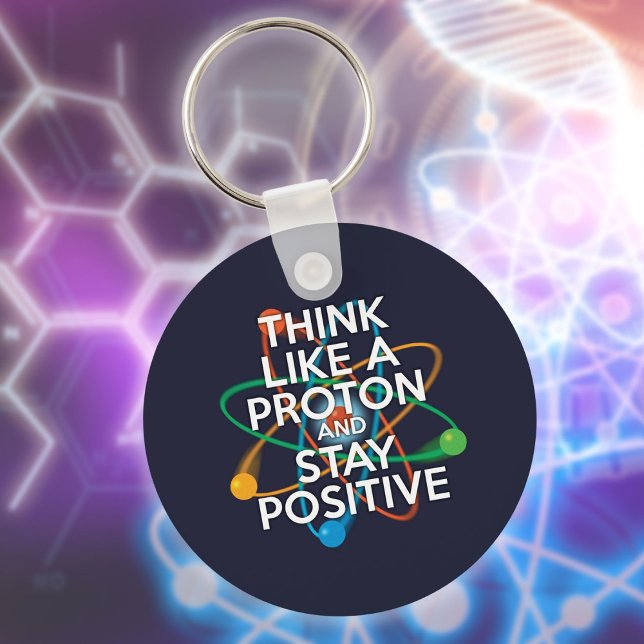 Think like a proton and stay positive key ring (Think Like A Proton And Stay Positive Fun Quote Keychain)