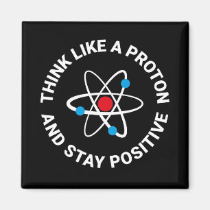 Think like a proton and stay positive magnet