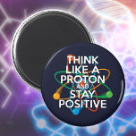 THINK LIKE A PROTON AND STAY POSITIVE MAGNET<br><div class="desc">Staying positive is never easy unless you think like a proton and then you'll always stay positive. Now,  share the good news. A cool,  trendy and fun science-inspired design. Designed by Thisisnotme©</div>