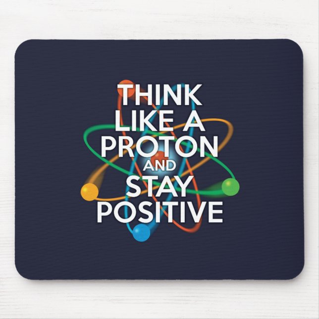 Think Like A Proton And Stay Positive Mouse Mat (Front)