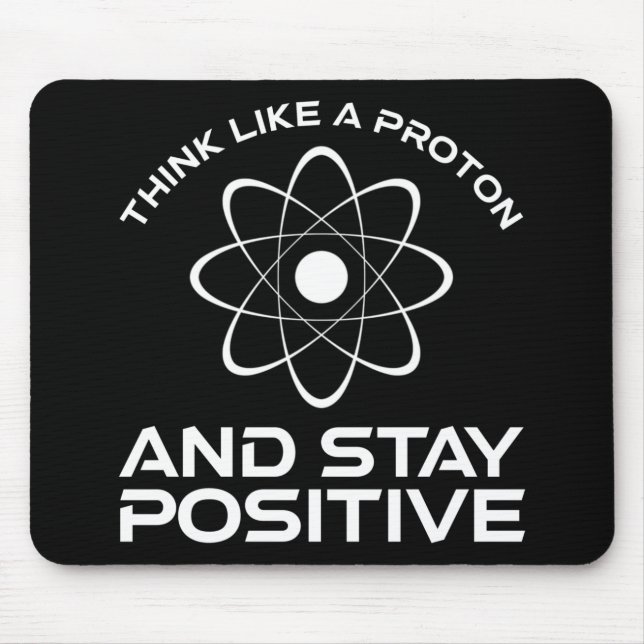 Think Like A Proton And Stay Positive Mouse Mat (Front)