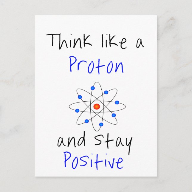 Think like a proton and stay positive postcard (Front)