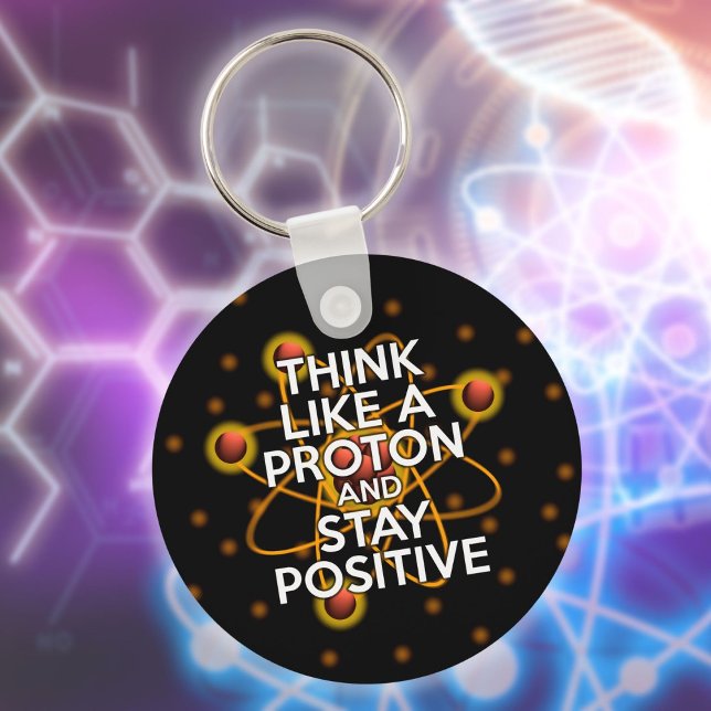 THINK LIKE A PROTON AND STAY POSITIVE Science Key Ring (THINK LIKE A PROTON AND STAY POSITIVE Science Keychain)