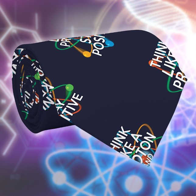 THINK LIKE A PROTON AND STAY POSITIVE Science Tie (THINK LIKE A PROTON AND STAY POSITIVE Science Tie)