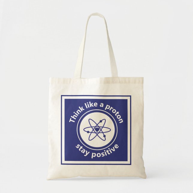 Think like a proton and stay positive tote bag (Front)