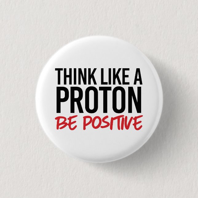 Think like a proton be positive 3 cm round badge (Front)