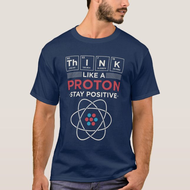 Think Like A Proton Chemistry Teacher Motivational T-Shirt (Front)