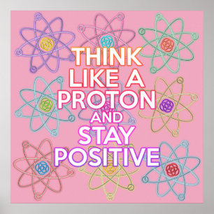 THINK LIKE A PROTON Fun Modern Science Quote Poster