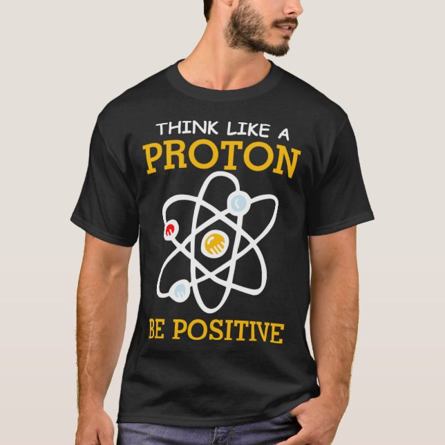 Think like a proton positive thinking Chemistry ne T-Shirt (Front)