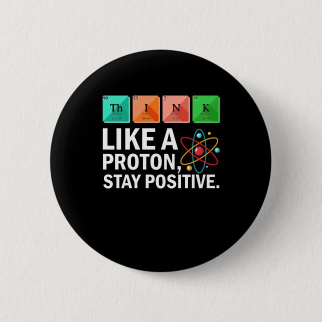 Think Like A Proton Stay Positive Funny Science 6 Cm Round Badge (Front)