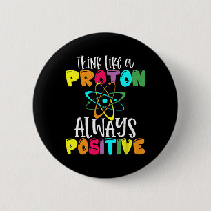 Think Like A Proton Stay Positive Funny Science An 6 Cm Round Badge