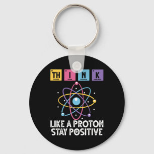 Think Like A Proton Stay Positive Funny Science An Key Ring