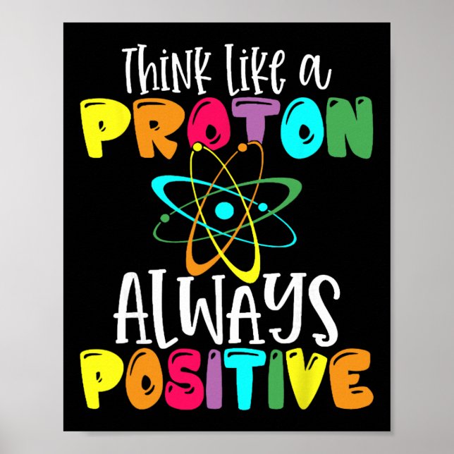 Think Like A Proton Stay Positive Funny Science An Poster (Front)