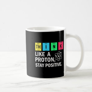 Think Like A Proton Stay Positive Funny Science Coffee Mug