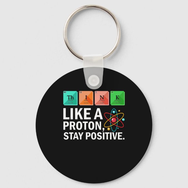 Think Like A Proton Stay Positive Funny Science Key Ring (Front)