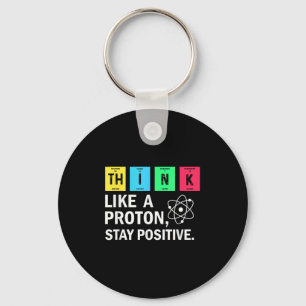 Think Like A Proton Stay Positive Funny Science Key Ring
