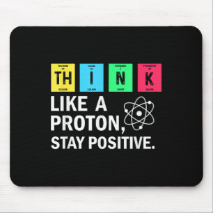 Think Like A Proton Stay Positive Funny Science Mouse Mat