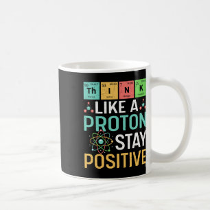 Think Like A Proton Stay Positive Periodic Table P Coffee Mug