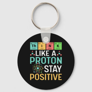 Think Like A Proton Stay Positive Periodic Table P Key Ring
