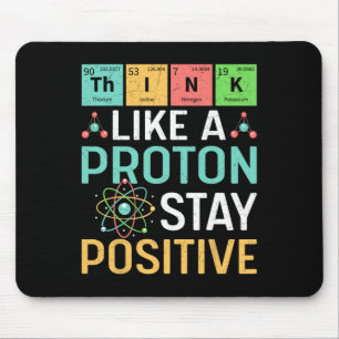 Think Like A Proton Stay Positive Periodic Table P Mouse Mat
