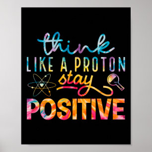 Think Like A Proton Stay Positive Periodic Table T Poster