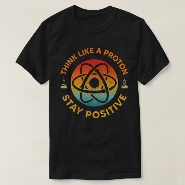 Think like a proton stay positive retro chemistry T-Shirt (Design Front)