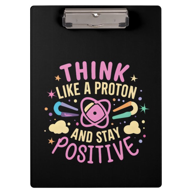 Think Like Proton Stay Positive Science Inspired Clipboard (Front)