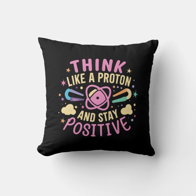 Think Like Proton Stay Positive Science Inspired Cushion (Front)