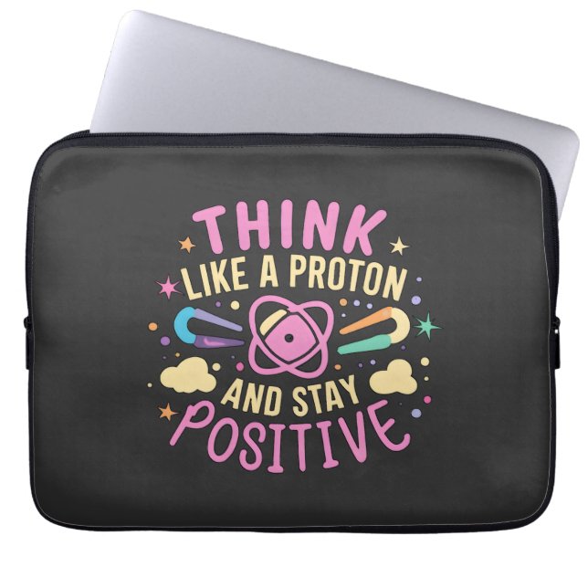 Think Like Proton Stay Positive Science Inspired Laptop Sleeve (Front)