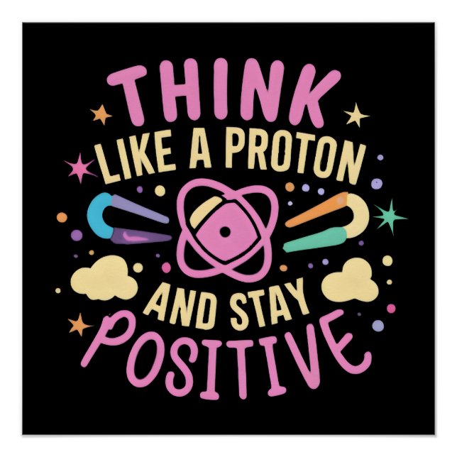Think Like Proton Stay Positive Science Inspired Poster (Front)