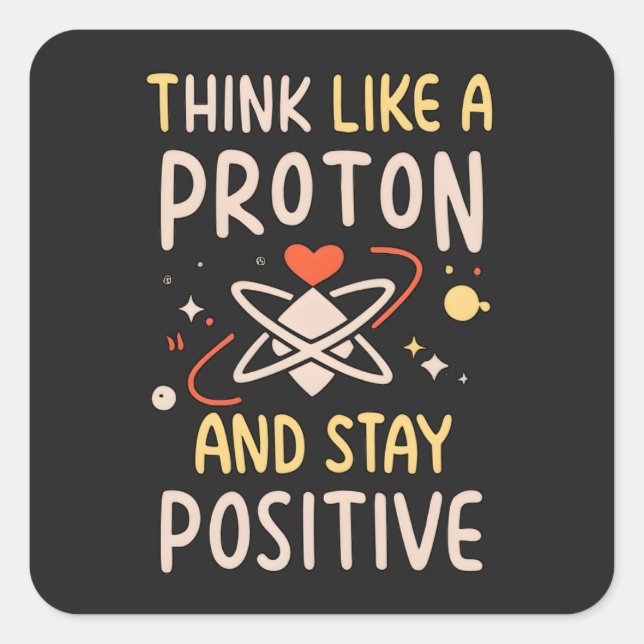 Think Like Proton Stay Positive Science Motivation Square Sticker (Front)