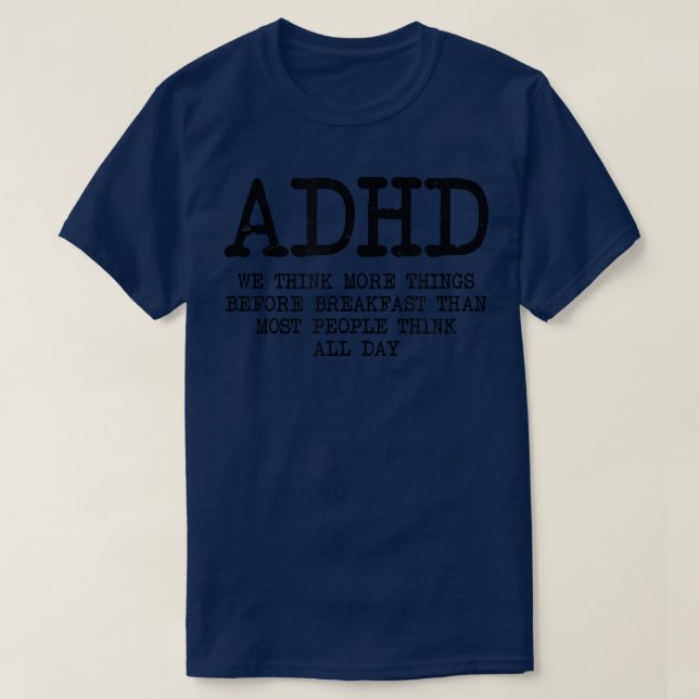 Think More Before Design ADHD  T-Shirt (Design Front)
