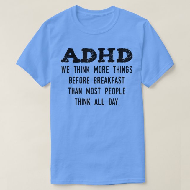 Think More Things Before Breakfast Funny ADHD  T-Shirt (Design Front)