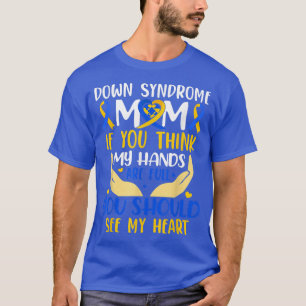 Think My Hands Are Full Down Syndrome Awareness Mo T-Shirt