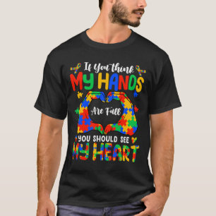 Think My Hands Are Full My Heart Autism Awareness T-Shirt