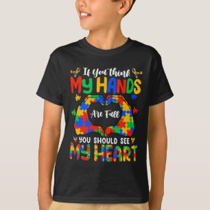 Think My Hands Are Full My Heart Autism Awareness T-Shirt