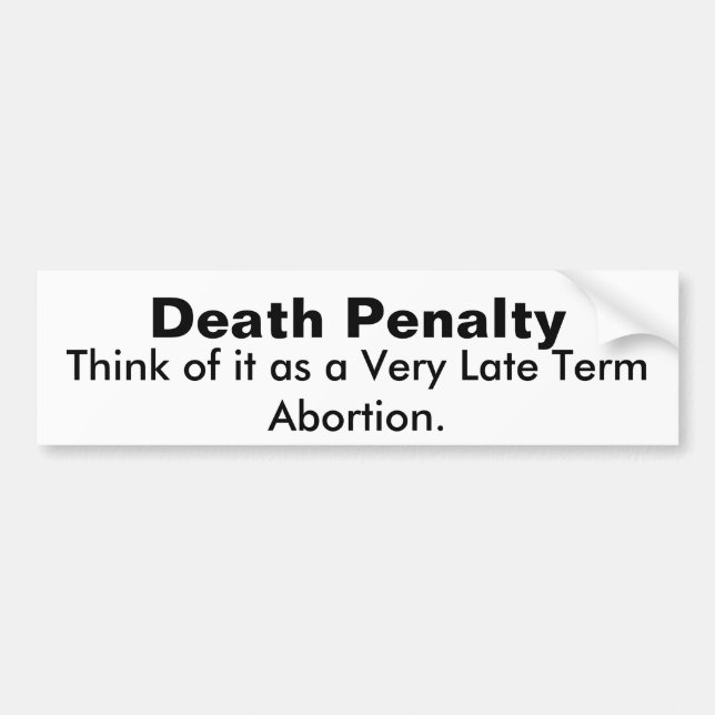 Think of it as a Very, Very Late Term Abortion.... Bumper Sticker (Front)