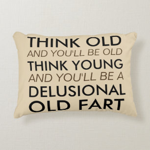 Think Old and You'll Be Old Decorative Cushion