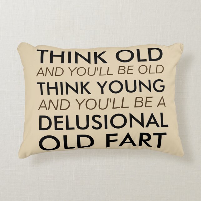 Think Old and You'll Be Old Decorative Cushion (Front)